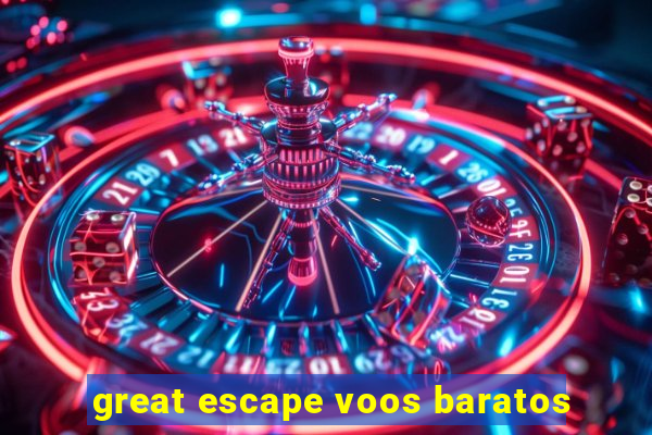 great escape voos baratos